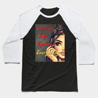 Just Wing it- life, eyeliner...Everything! Baseball T-Shirt